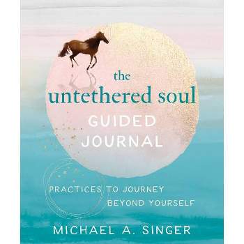 The Untethered Soul Guided Journal - by  Michael A Singer (Paperback)