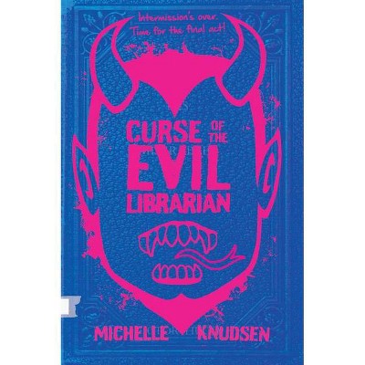 Curse of the Evil Librarian - by  Michelle Knudsen (Paperback)