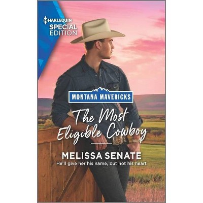 The Most Eligible Cowboy - (Montana Mavericks: The Real Cowboys of Bronco Heights) by  Melissa Senate (Paperback)