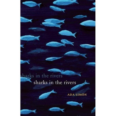 Sharks in the Rivers - by  Ada Limón (Paperback)