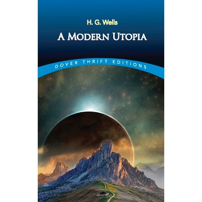 A Modern Utopia - (Dover Thrift Editions: Scifi/Fantasy) by  H G Wells (Paperback)