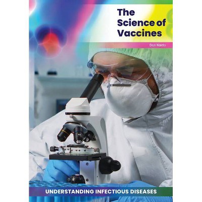 The Science of Vaccines - by  Don Nardo (Hardcover)