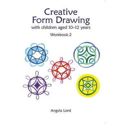 Creative Form Drawing with Children Aged 10-12 Years - (Education) by  Angela Lord (Paperback)