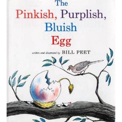 The Pinkish, Purplish, Bluish Egg - by  Bill Peet (Paperback)