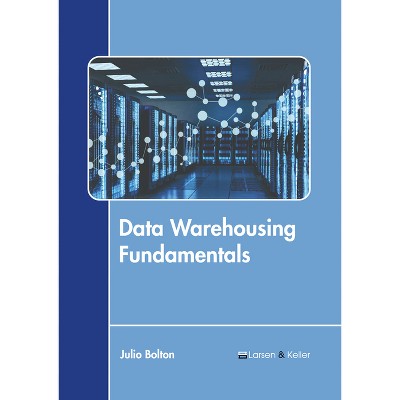 Data Warehousing Fundamentals - by  Julio Bolton (Hardcover)