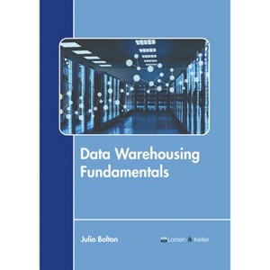 Data Warehousing Fundamentals - by  Julio Bolton (Hardcover) - 1 of 1