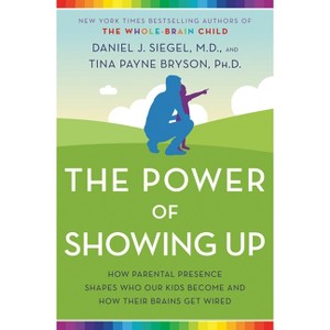 The Power of Showing Up - by Daniel J Siegel & Tina Payne Bryson - 1 of 1