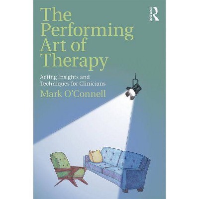 The Performing Art of Therapy - by  Mark O'Connell (Paperback)