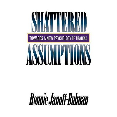 Shattered Assumptions - (Towards a New Psychology of Trauma) by  Ronnie Janoff-Bulman (Paperback)