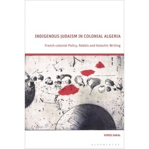 Indigenous Judaism in Colonial Algeria - by  Vered Sakal (Hardcover) - 1 of 1