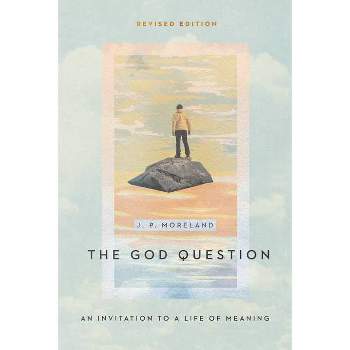 The God Question - by  J P Moreland (Paperback)