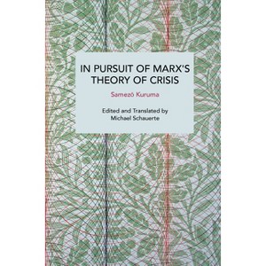 In Pursuit of Marx's Theory of Crisis - (Historical Materialism) by  Samez&#333 & Kuruma (Paperback) - 1 of 1