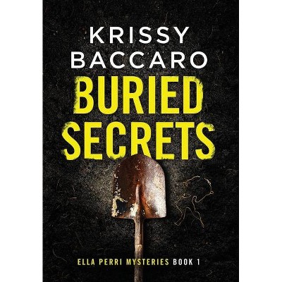 Buried Secrets - (An Ella Perri Mystery) by  Krissy Baccaro (Hardcover)