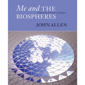 Me and the Biospheres - by  John Allen (Paperback) - 1 of 1