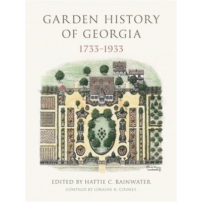 Garden History of Georgia, 1733-1933 - by  Hattie C Rainwater (Hardcover)