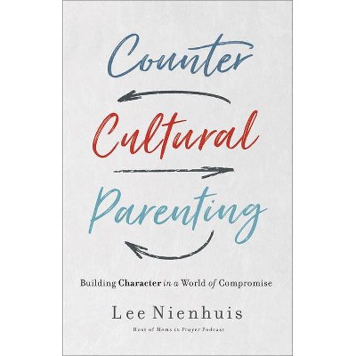 Countercultural Parenting - by  Lee Nienhuis (Paperback)
