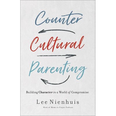 Countercultural Parenting - by  Lee Nienhuis (Paperback)