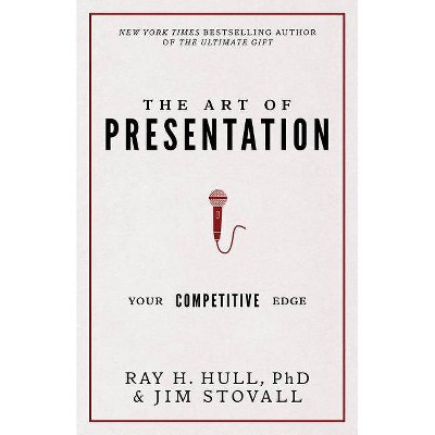 The Art of Presentation - (Your Competitive Edge) by  Jim Stovall & Ray Hull Phd (Hardcover)