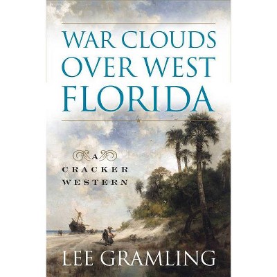 War Clouds Over West Florida - by  Lee Gramling (Paperback)