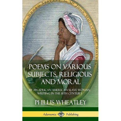 Poems on Various Subjects, Religious and Moral - by  Phillis Wheatley (Hardcover)