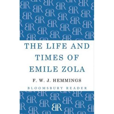 The Life and Times of Emile Zola - by  F W J Hemmings (Paperback)