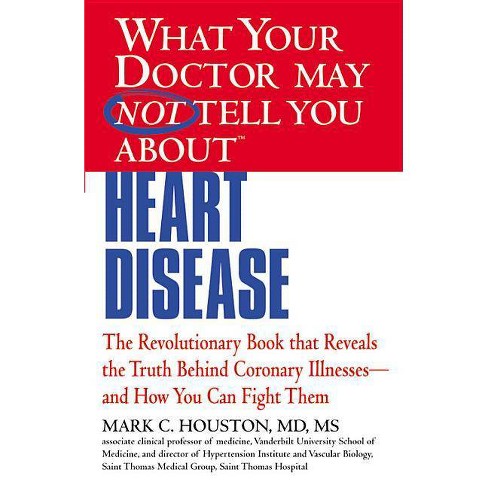What Your Doctor May Not Tell You about (Tm): Heart Disease - by  Mark Houston (Paperback) - image 1 of 1