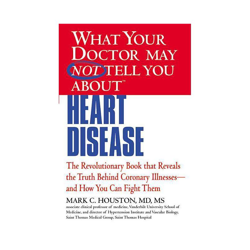 What Your Doctor May Not Tell You about (Tm): Heart Disease - by  Mark Houston (Paperback), 1 of 2