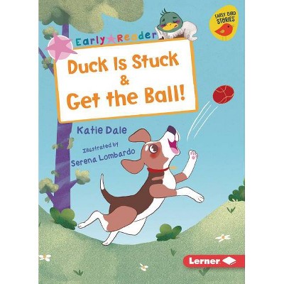 Duck Is Stuck & Get the Ball! - (Early Bird Readers -- Pink (Early Bird Stories (Tm))) by  Katie Dale (Paperback)