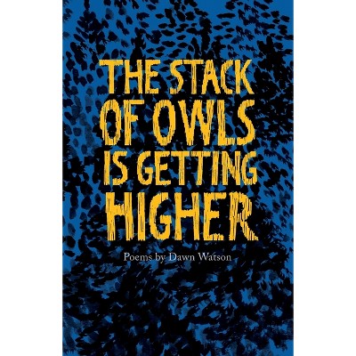 The Stack of Owls is Getting Higher - by  Dawn Watson (Paperback)