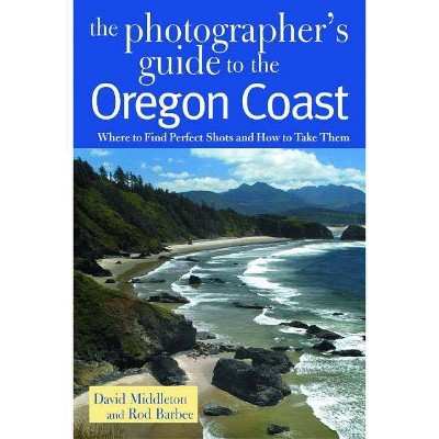 Photographer's Guide to the Oregon Coast - by  David Middleton & Rod Barbee (Paperback)