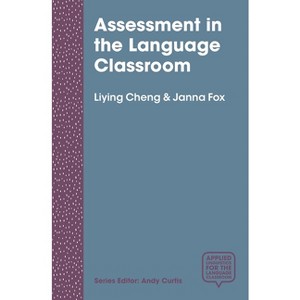 Assessment in the Language Classroom - (Applied Linguistics for the Language Classroom) by  Liying Cheng & Janna Fox (Paperback) - 1 of 1