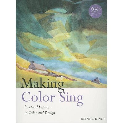 Making Color Sing - 25th Edition by  Jeanne Dobie (Paperback)