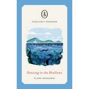 Dancing in the Shallows - (Fairlight Moderns) by  Clare Reddaway (Paperback) - 1 of 1