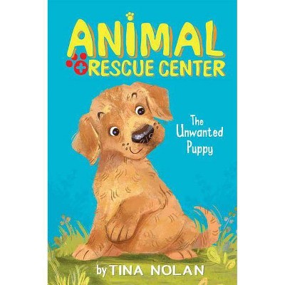 The Unwanted Puppy - (Animal Rescue Center) by  Tina Nolan (Paperback)