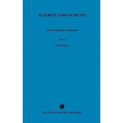Alterity and Facticity - (Phaenomenologica) by  N Depraz & D Zahavi (Hardcover)