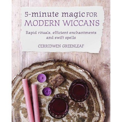 5-Minute Magic for Modern Wiccans - by  Cerridwen Greenleaf (Paperback)