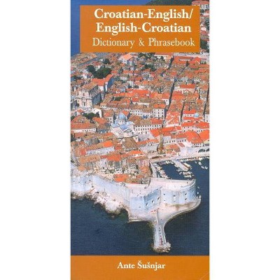 Croatian-English/English-Croatian Dictionary & Phrasebook - by  Ante Susnjar (Paperback)