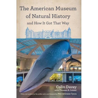 The American Museum of Natural History and How It Got That Way - by  Colin Davey (Paperback)