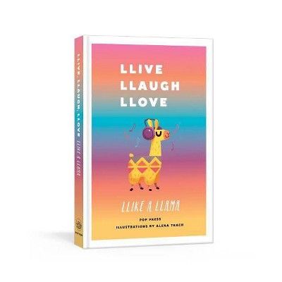 Llive, Llaugh, Llove Llike a Llama - by  Pop Press (Hardcover)