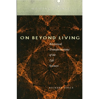 On Beyond Living - (Writing Science) by  Richard Doyle (Paperback)