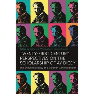 Twenty-First Century Perspectives on the Scholarship of AV Dicey - by  Catherine Marshall & Céline Roynier (Hardcover) - 1 of 1