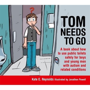 Tom Needs to Go - (Sexuality and Safety with Tom and Ellie) by  Kate E Reynolds (Hardcover) - 1 of 1
