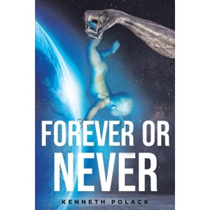 Forever or Never - by  Kenneth Polack (Paperback) - 1 of 1