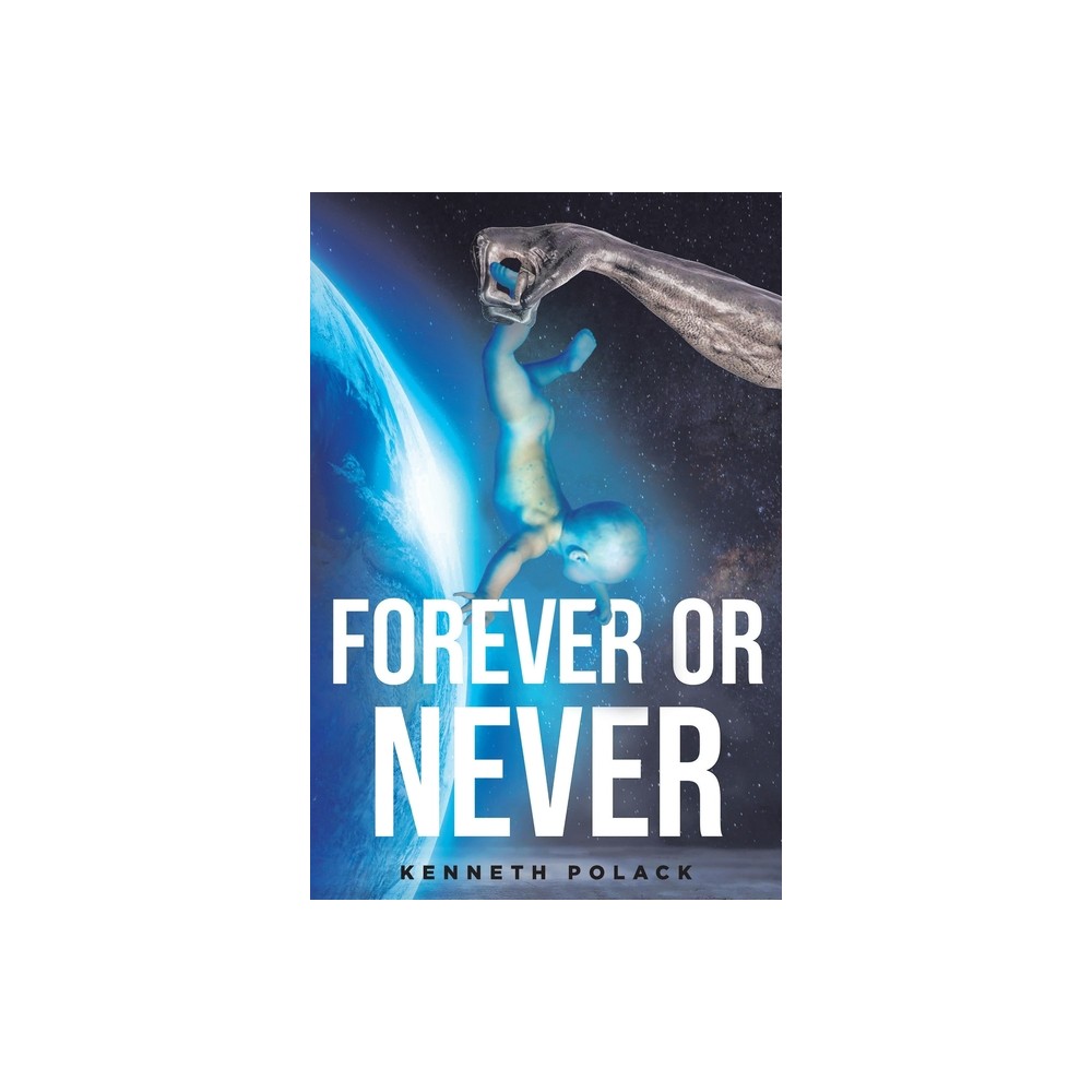 Forever or Never - by Kenneth Polack (Paperback)