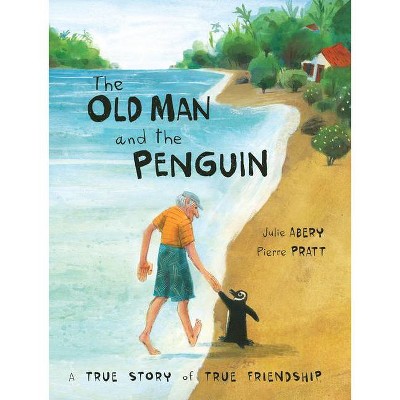 The Old Man and the Penguin - by  Julie Abery (Hardcover)