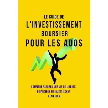 Le Guide de L'investissement Boursier Pour Les Adolescents - 2nd Edition by  Alan John (Paperback)
