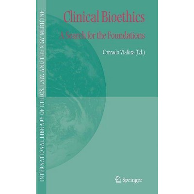 Clinical Bioethics - (International Library of Ethics, Law, and the New Medicine) by  C Viafora (Hardcover)