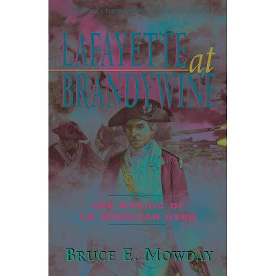 Lafayette at Brandywine - by  Bruce E Mowday (Hardcover)