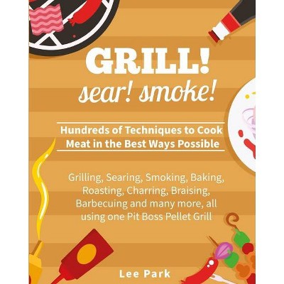 Grill! Sear! Smoke! - by  Lee Park (Paperback)