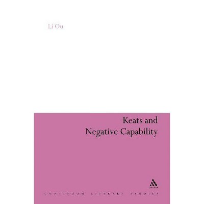 Keats and Negative Capability - (Continuum Literary Studies) by  Li Ou & Li Ou (Paperback)